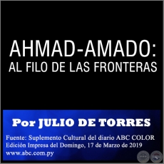 AHMAD-AMADO: AL FILO DE LAS FRONTERAS - Por JULIO DE TORRES - Domingo, 17 de Marzo de 2019